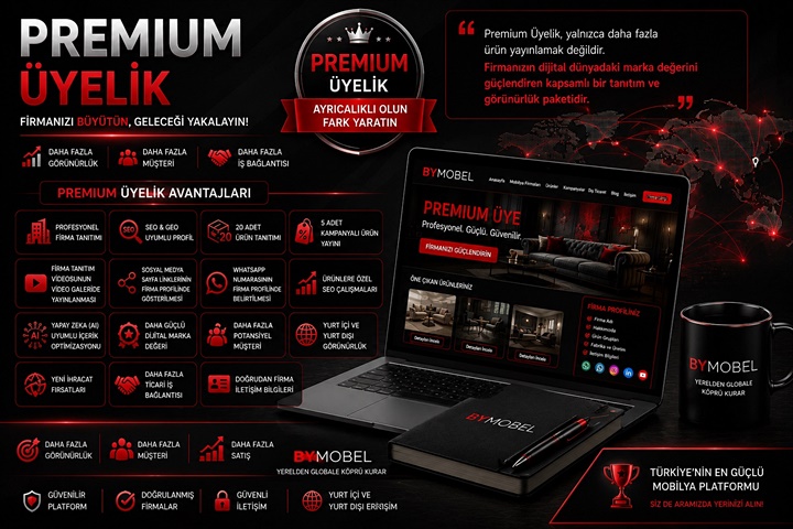 BYMOBEL Premium Üyelik ile mobilya üreticileri, ihracatçıları ve mağazalar için SEO ve GEO uyumlu dijital görünürlük, yeni müşteri kazanımı ve yurt içi ile yurt dışı ticaret fırsatları sunan kurumsal üyelik sistemi.